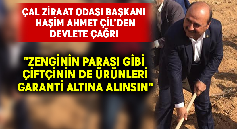 Başkan Çil’den devlete çağrı: “Zenginin parası gibi çiftçinin de ürünleri garanti altına alınsın”