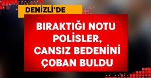 Bıraktığı notu polisler, cansız bedenini çoban buldu