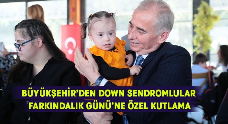 Büyükşehir’den Down Sendromlular Farkındalık Günü’ne özel kutlama