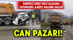 Denizli’deki feci kazada can pazarı!