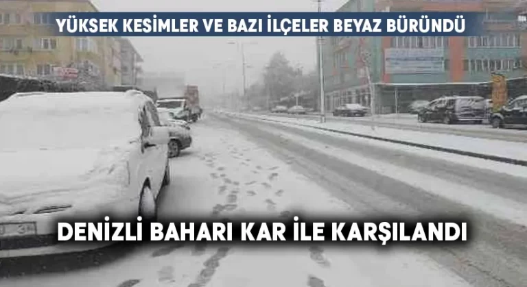 Denizli baharı kar yağışıyla karşıladı