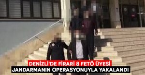 Denizli’de firari 8 FETÖ üyesi jandarmanın operasyonuyla yakalandı!