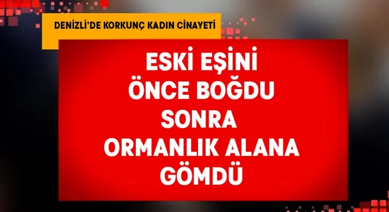 Eski eşini boğduktan sonra ormanlık alana gömdü