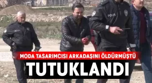 Moda tasarımcısı arkadaşını öldüren zanlı tutuklandı