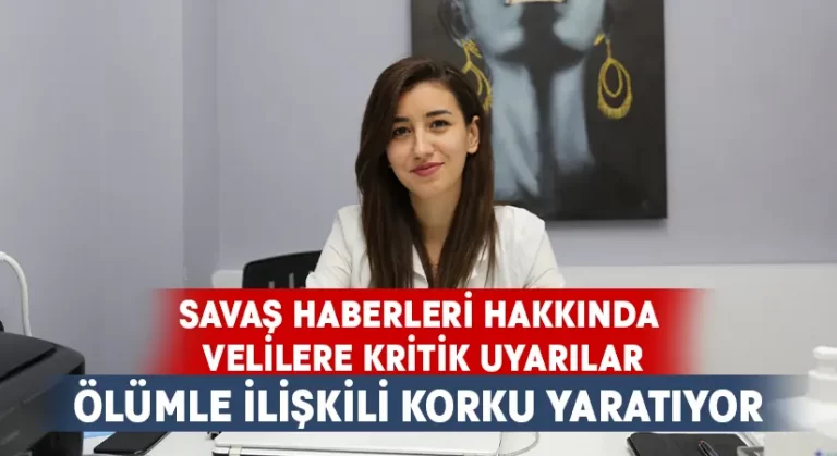 Savaş haberleri hakkında velilere kritik uyarılar