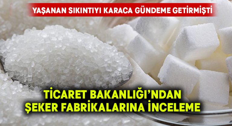 Ticaret Bakanlığı’ndan şeker fabrikalarına inceleme