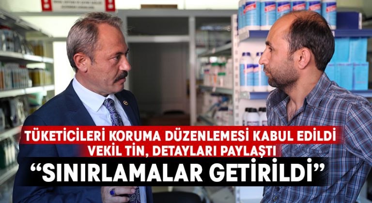 Tüketicileri koruma düzenlemesi kabul edildi.. Vekil Tin, detayları paylaştı