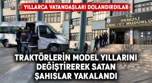 Yıllarca traktörlerin model yıllarını değiştirerek satan şahıslar yakalandı