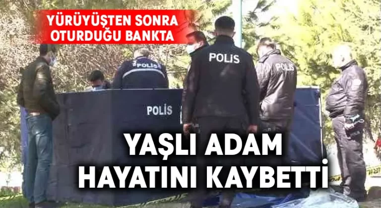 Yürüyüşten sonra dinlenmek için oturduğu bankta hayatını kaybetti