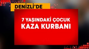 7 yaşındaki çocuk kaza kurbanı