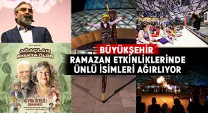 Büyükşehir ramazan etkinliklerinde ünlü isimleri ağırlıyor