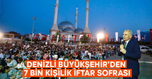 Denizli Büyükşehir’den 7 bin kişilik iftar sofrası