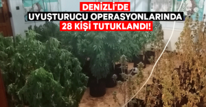 Denizli’de uyuşturucu operasyonlarında 28 kişi tutuklandı!