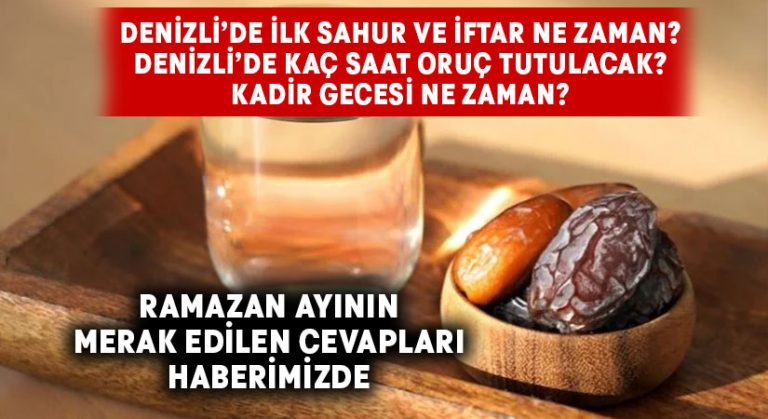 Denizli’de ilk sahur ve iftar ne zaman? Denizli’de kaç saat oruç tutulacak? Kadir gecesi ne zaman?