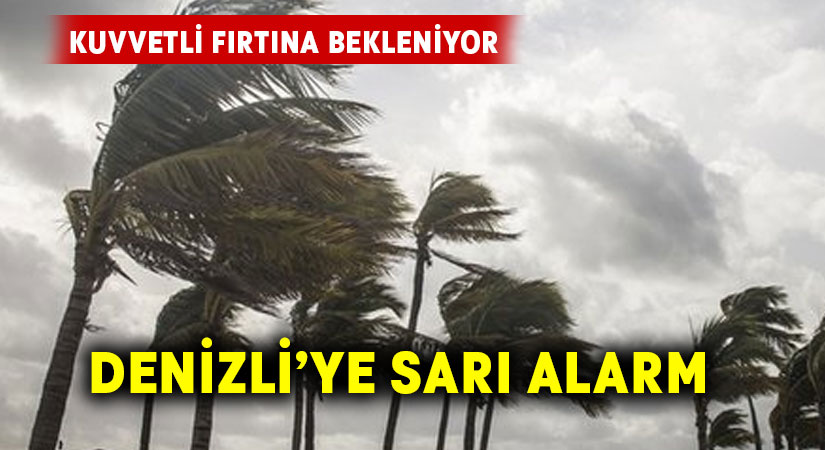 Denizli’ye sarı alarm