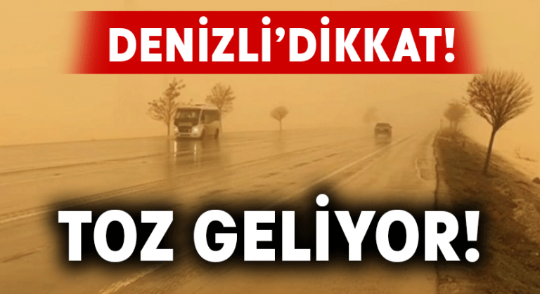 Denizlililer dikkat! Toz geliyor