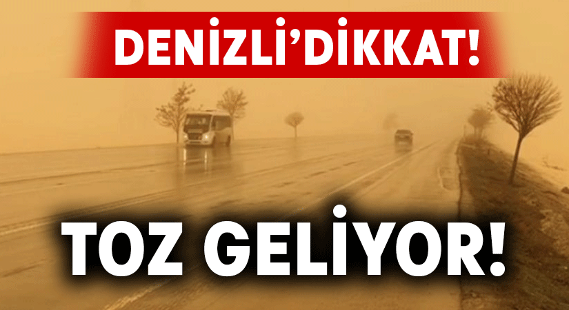 Denizlililer dikkat! Toz geliyor