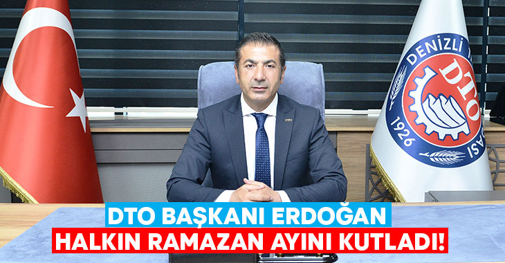 DTO Başkanı Erdoğan halkın Ramazan ayını kutladı!