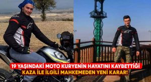 19 yaşındaki moto kuryenin hayatını kaybettiği kaza ile ilgili mahkemeden yeni karar!