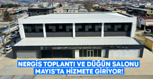 Nergis toplantı ve düğün salonu Mayıs’ta hizmete giriyor!