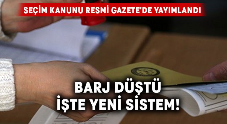 Seçim kanunu Resmi Gazete’de yayımlandı.. İşte yeni sistem!