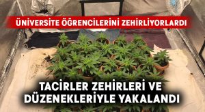 Üniversite Öğrencilerini Zehirleyen Tacirler Yakalandı