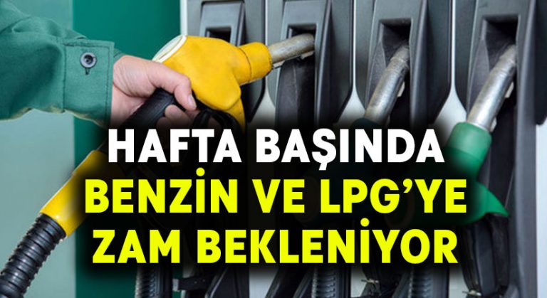 Benzin ve LPG’ye zam geliyor