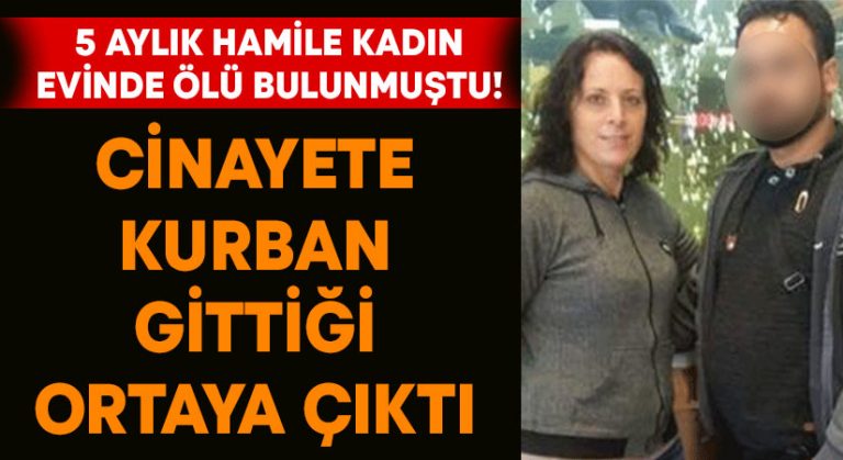 5 aylık hamile kadın evinde ölü bulunmuştu! Cinayete kurban gittiği ortaya çıktı