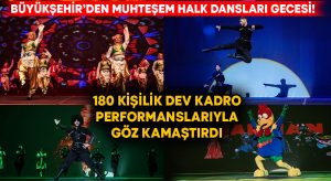 Büyükşehir’den muhteşem halk dansları gecesi