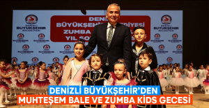 Denizli Büyükşehir’den muhteşem bale ve zumba kids gecesi￼