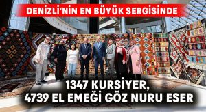 Denizli’nin en büyük sergisinde 1347 kursiyer, 4739 el emeği göz nuru eser