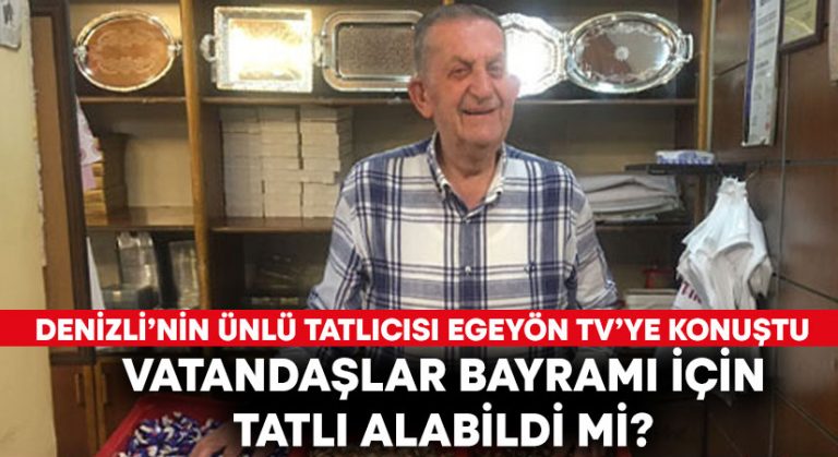 Denizli’nin ünlü tatlıcısı bayram öncesi Egeyön TV’ye konuştu