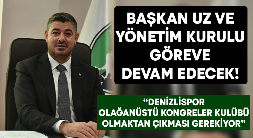 Başkan Uz ve yönetim kurulu göreve devam edecek!