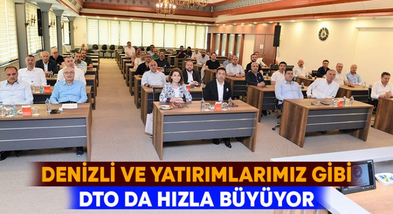 Denizli ve yatırımlarımız gibi DTO da hızla büyüyor