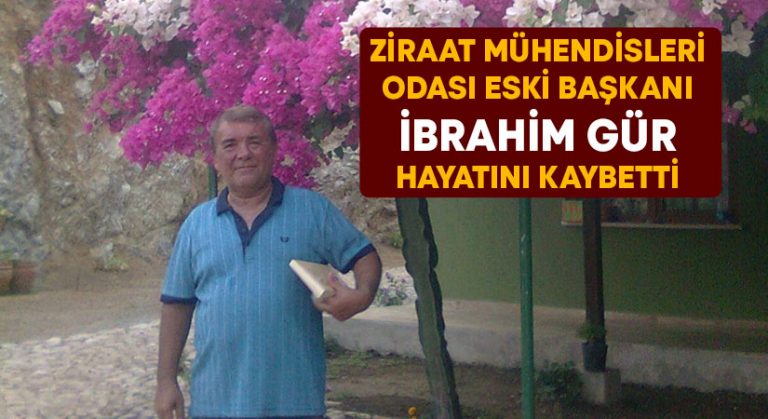 Ziraat Mühendisleri Odası Eski Başkanı İbrahim Gür hayatını kaybetti