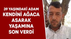 39 yaşındaki adam kendini ağaca asarak yaşamına son verdi