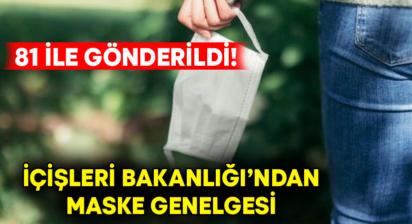 81 ile gönderildi! İçişleri Bakanlığı’ndan maske genelgesi