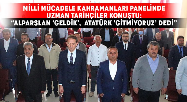 Milli Mücadele Kahramanları Panelinde Uzman Tarihçiler Konuştu: “Alparslan ‘geldik’,  Atatürk ‘gitmiyoruz’ dedi”