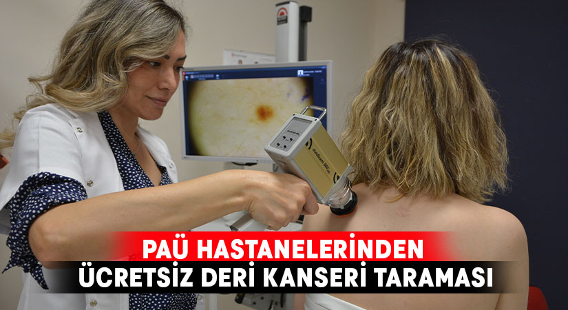 PAÜ Hastanelerinden Ücretsiz Deri Kanseri Taraması