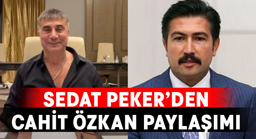 Sedat Peker’den, Cahit Özkan Paylaşımı