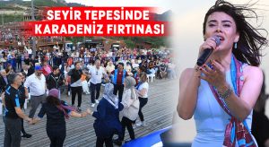 Seyir Tepesinde Karadeniz Fırtınası