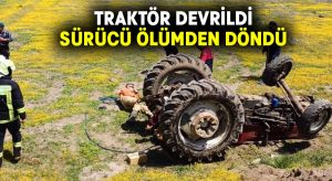 Traktör devrildi sürücü ölümden döndü