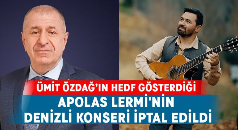 Ümit Özdağ’ın hedef gösterdiği Apolas Lermi’nin Denizli Konseri iptal edildi