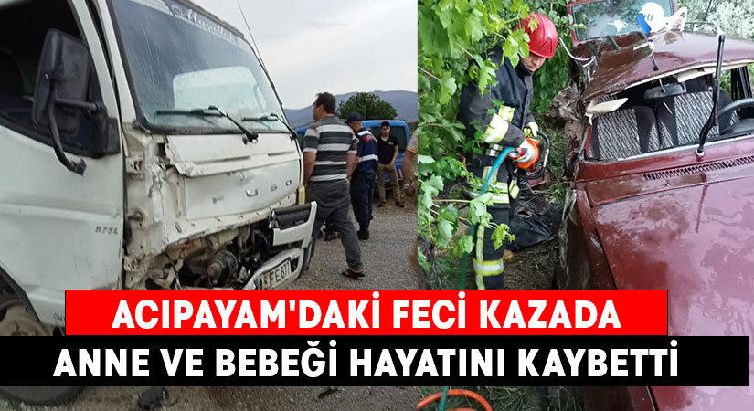 Acıpayam’daki feci kazada anne ve bebeği hayatını kaybetti