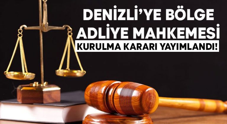 Denizli’ye Bölge Adliye Mahkemesi kurulma kararı yayımlandı!