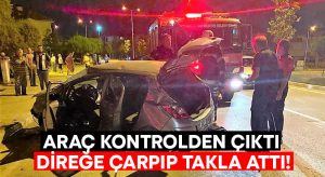 Araç kontrolden çıktı.. Direğe çarpıp takla attı!