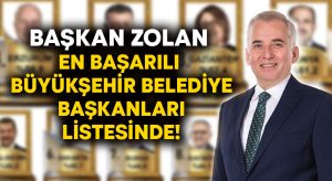 Başkan Zolan en başarılı büyükşehir belediye başkanları listesinde!