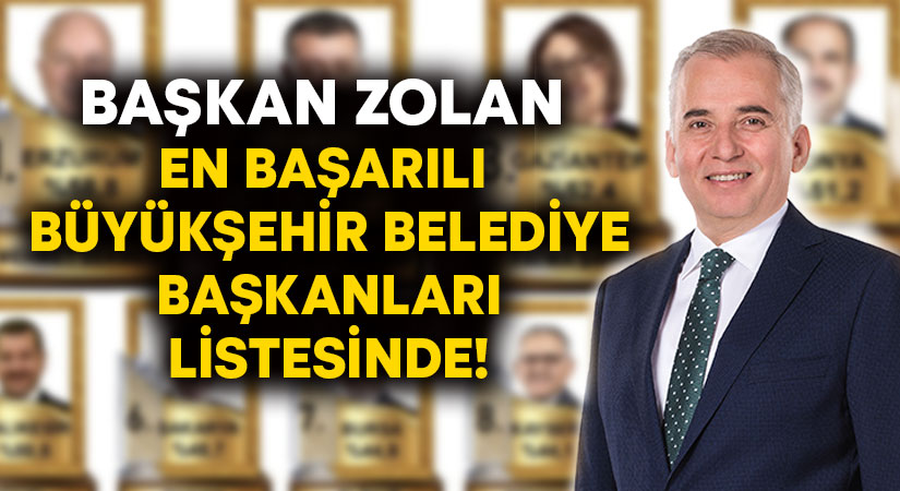 Başkan Zolan en başarılı büyükşehir belediye başkanları listesinde!