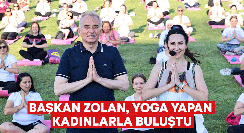 Başkan Zolan, yoga yapan kadınlarla buluştu!