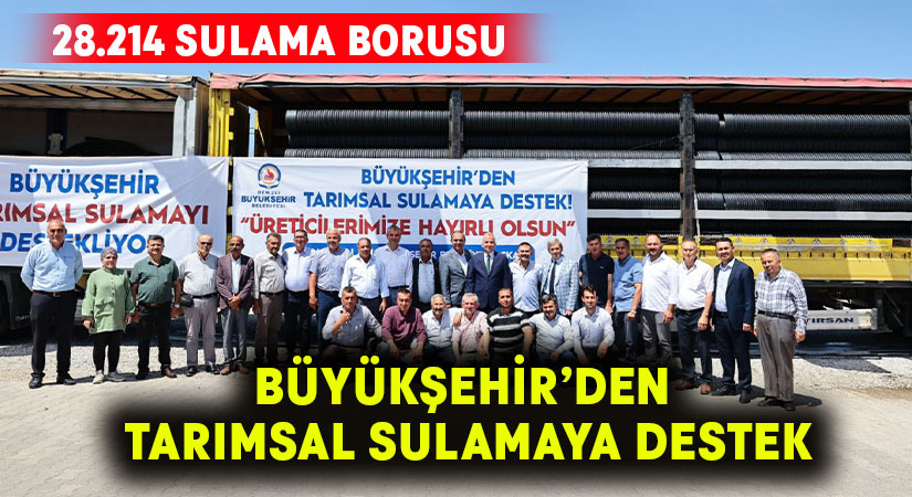 Büyükşehir’den tarımsal sulamaya dev destek